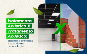 Isolamento Acústico X Tratamento Acústico: entenda a diferença e quando usar cada solução.