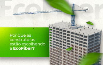 Por que as construtoras estão escolhendo a EcoFiber?