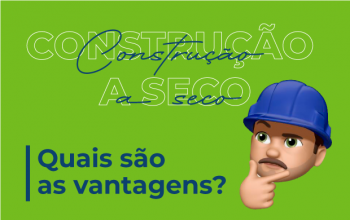Construção a Seco: Quais são as vantagens?